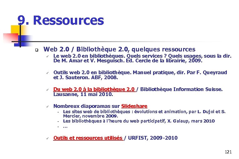  9. Ressources q Web 2. 0 / Bibliothèque 2. 0, quelques ressources ü