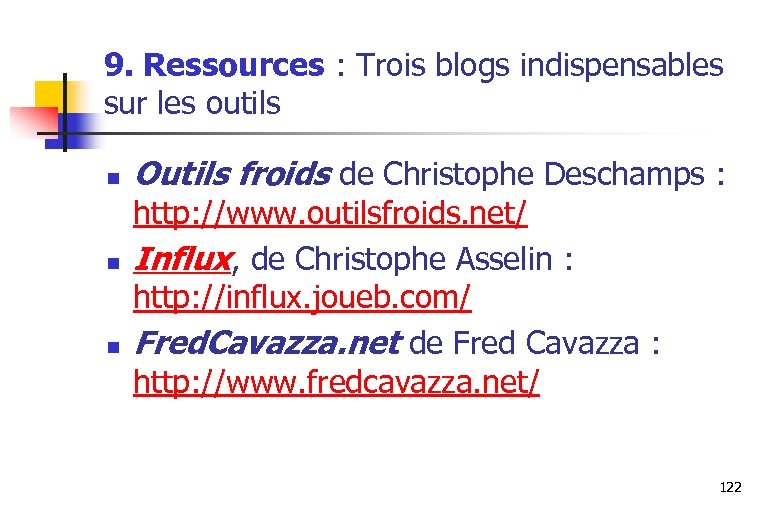 9. Ressources : Trois blogs indispensables sur les outils n n n Outils froids