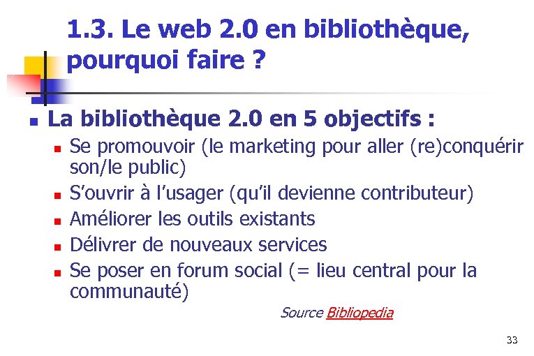 1. 3. Le web 2. 0 en bibliothèque, pourquoi faire ? n La bibliothèque