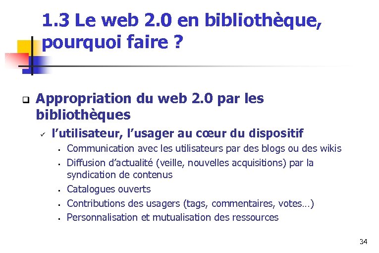 1. 3 Le web 2. 0 en bibliothèque, pourquoi faire ? q Appropriation du