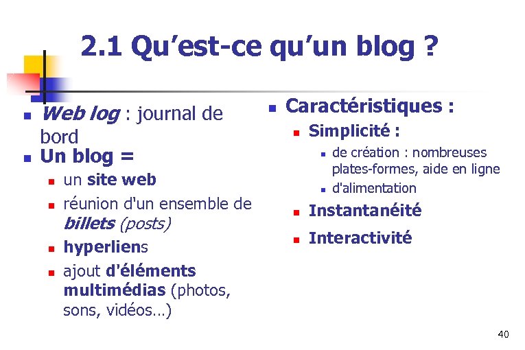 2. 1 Qu’est-ce qu’un blog ? n n Web log : journal de bord