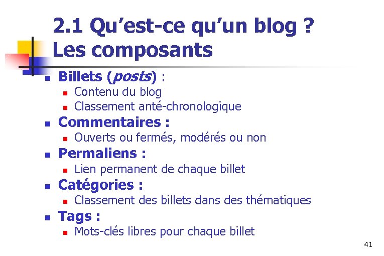 2. 1 Qu’est-ce qu’un blog ? Les composants n Billets (posts) : n n