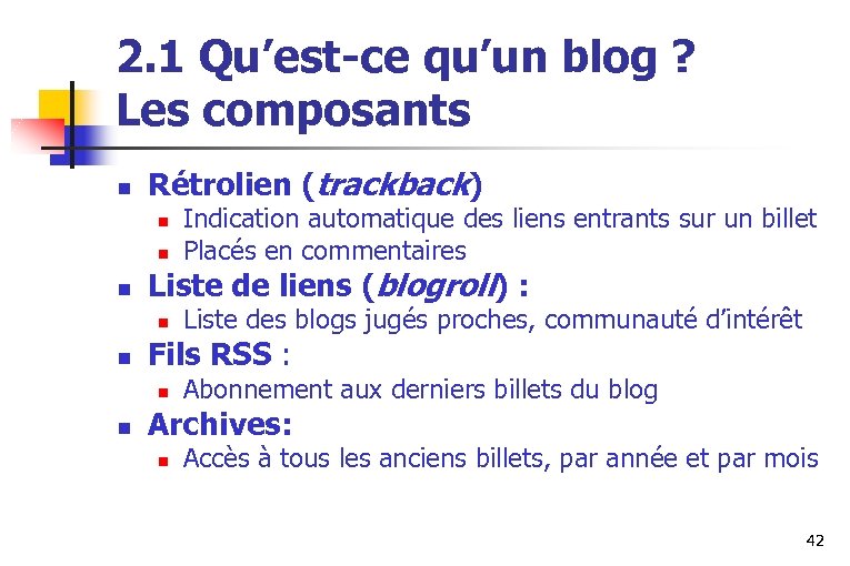 2. 1 Qu’est-ce qu’un blog ? Les composants n Rétrolien (trackback) n n n