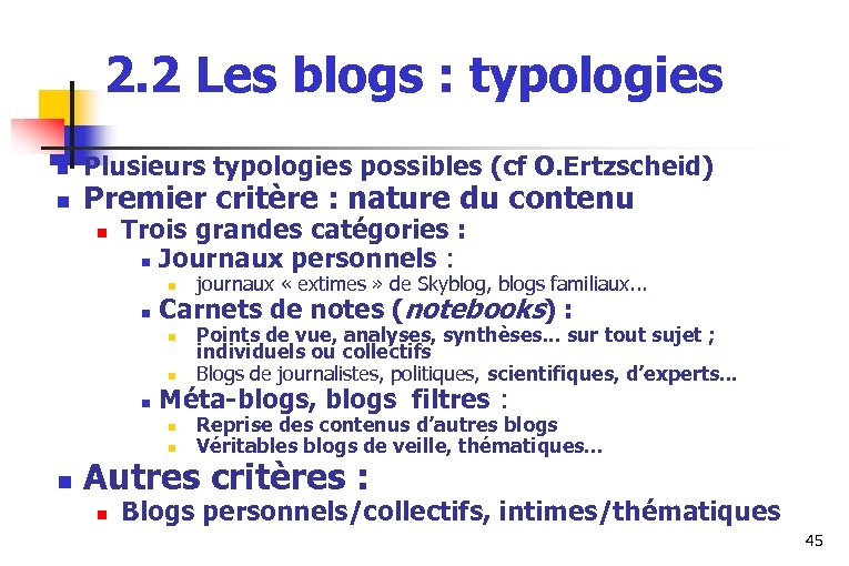 2. 2 Les blogs : typologies n n Plusieurs typologies possibles (cf O. Ertzscheid)