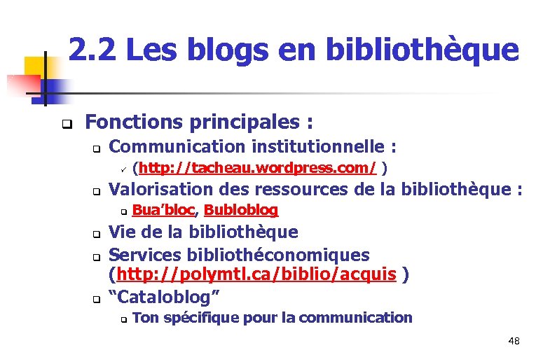2. 2 Les blogs en bibliothèque q Fonctions principales : q Communication institutionnelle :
