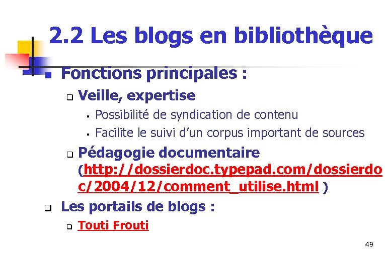 2. 2 Les blogs en bibliothèque n Fonctions principales : q Veille, expertise §