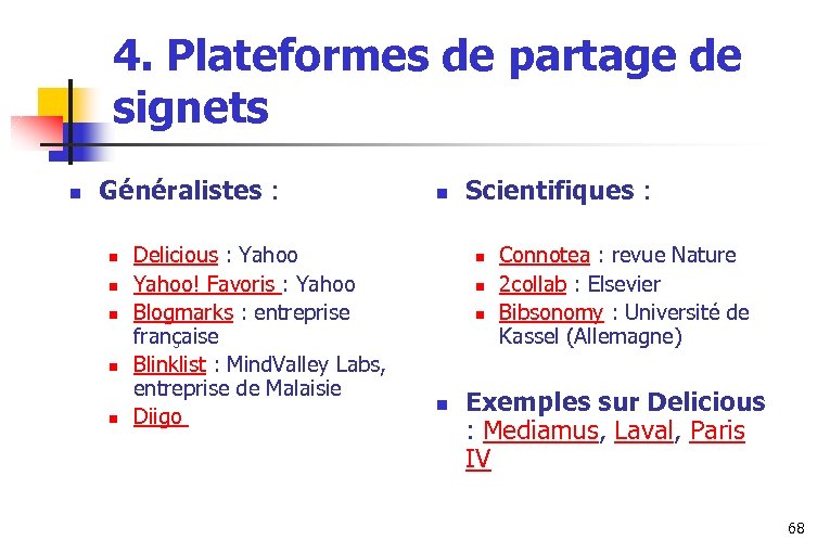 4. Plateformes de partage de signets n Généralistes : n n n Delicious :