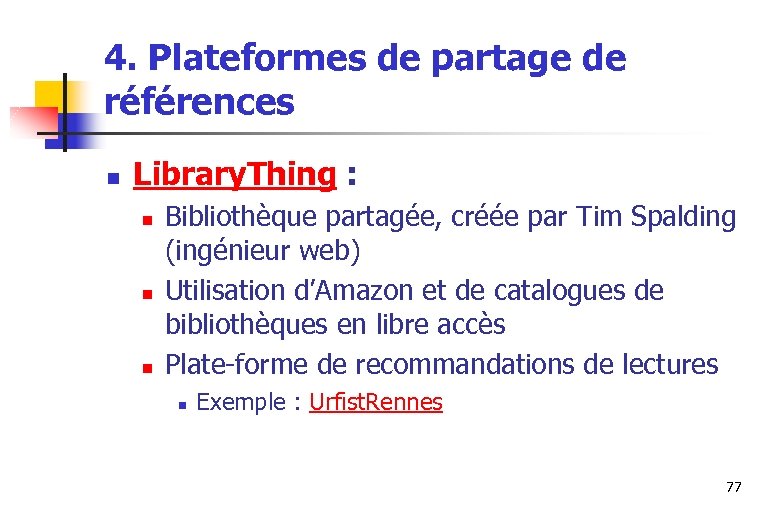 4. Plateformes de partage de références n Library. Thing : n n n Bibliothèque