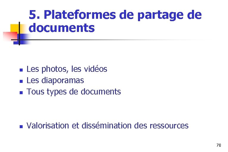 5. Plateformes de partage de documents n Les photos, les vidéos Les diaporamas Tous