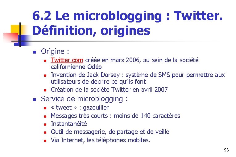 6. 2 Le microblogging : Twitter. Définition, origines n Origine : n n Twitter.
