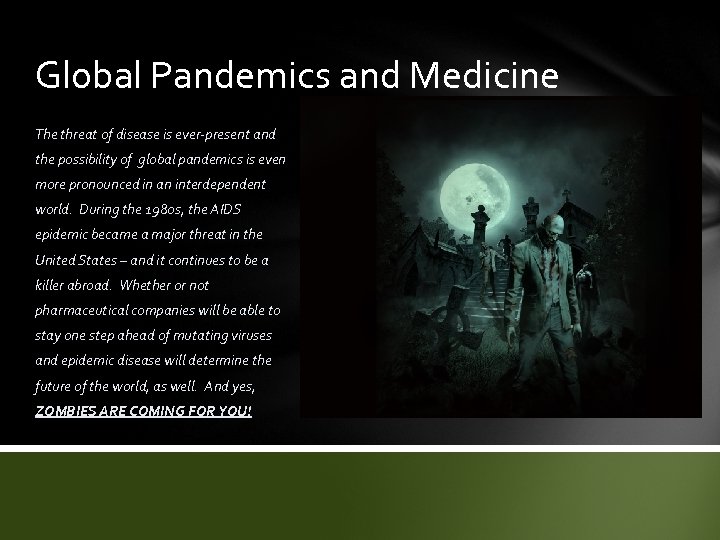 Global Pandemics and Medicine The threat of disease is ever-present and the possibility of