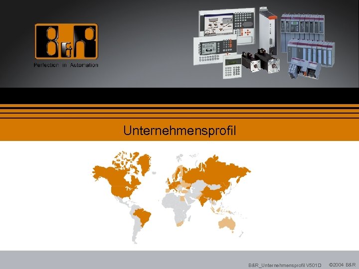 Unternehmensprofil B&R_Unternehmensprofil V 501 D © 2004 B&R 