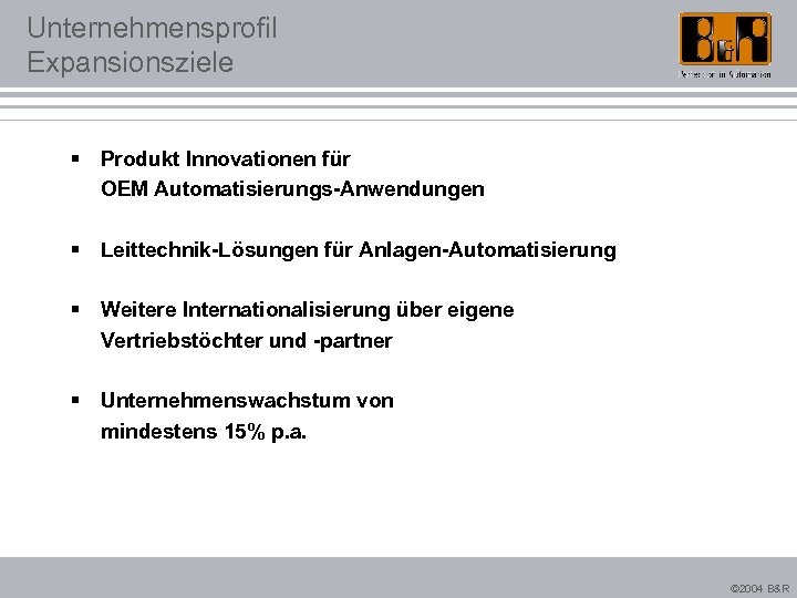 Unternehmensprofil Expansionsziele § Produkt Innovationen für OEM Automatisierungs-Anwendungen § Leittechnik-Lösungen für Anlagen-Automatisierung § Weitere