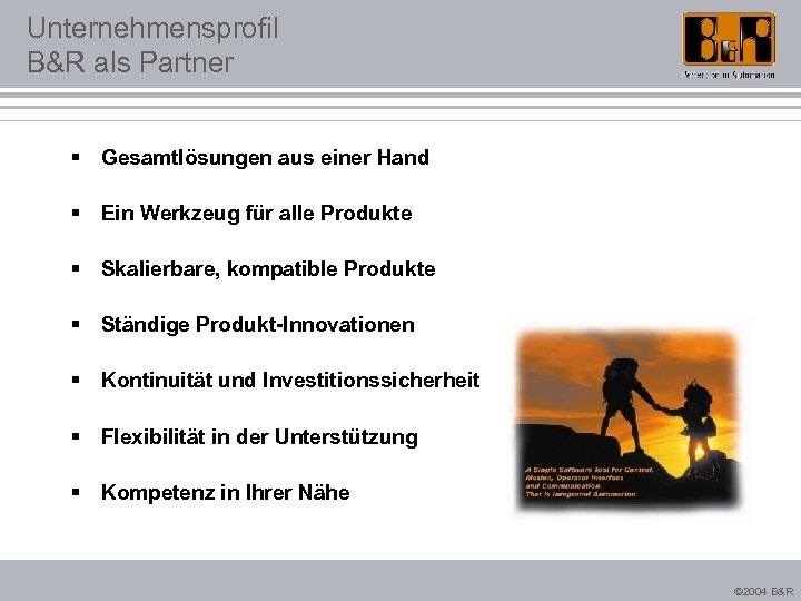 Unternehmensprofil B&R als Partner § Gesamtlösungen aus einer Hand § Ein Werkzeug für alle