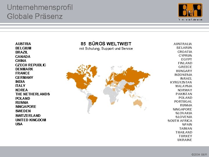 Unternehmensprofil Globale Präsenz AUSTRIA BELGIUM BRAZIL CANADA CHINA CZECH REPUBLIC DENMARK FRANCE GERMANY INDIA