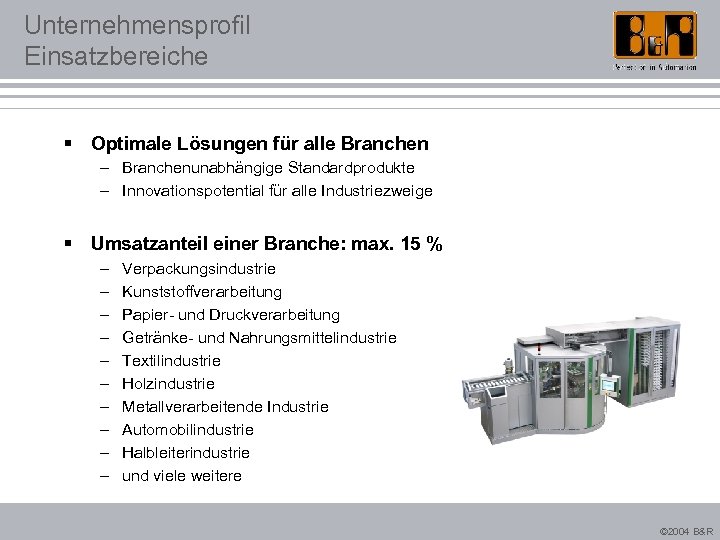Unternehmensprofil Einsatzbereiche § Optimale Lösungen für alle Branchen – Branchenunabhängige Standardprodukte – Innovationspotential für