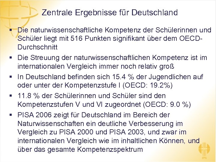 Zentrale Ergebnisse für Deutschland § Die naturwissenschaftliche Kompetenz der Schülerinnen und Schüler liegt mit