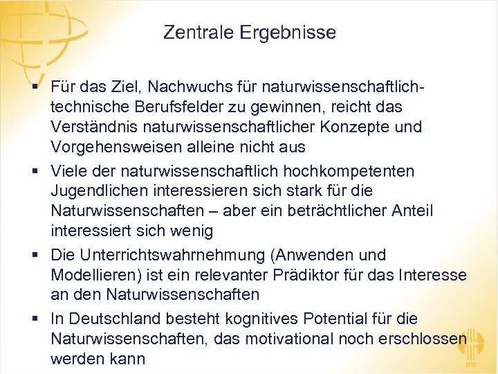 Zentrale Ergebnisse § Für das Ziel, Nachwuchs für naturwissenschaftlichtechnische Berufsfelder zu gewinnen, reicht das