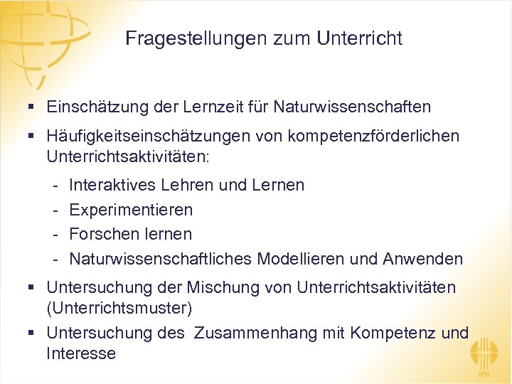 Fragestellungen zum Unterricht § Einschätzung der Lernzeit für Naturwissenschaften § Häufigkeitseinschätzungen von kompetenzförderlichen Unterrichtsaktivitäten: