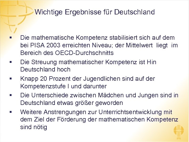 Wichtige Ergebnisse für Deutschland § § § Die mathematische Kompetenz stabilisiert sich auf dem