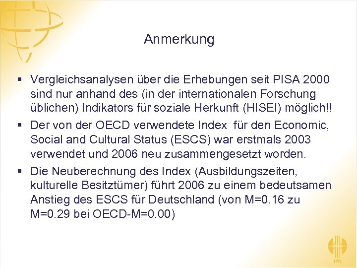 Anmerkung § Vergleichsanalysen über die Erhebungen seit PISA 2000 sind nur anhand des (in