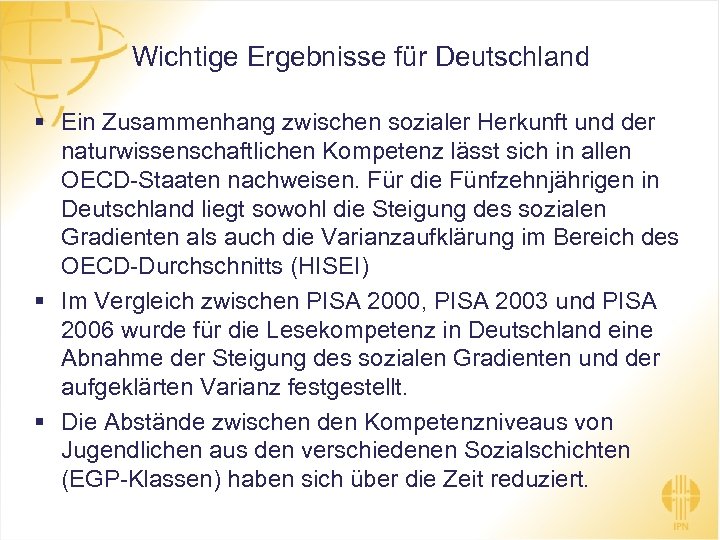 Wichtige Ergebnisse für Deutschland § Ein Zusammenhang zwischen sozialer Herkunft und der naturwissenschaftlichen Kompetenz