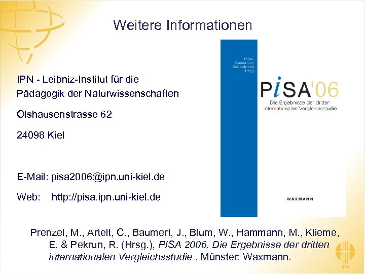 Weitere Informationen IPN - Leibniz-Institut für die Pädagogik der Naturwissenschaften Olshausenstrasse 62 24098 Kiel