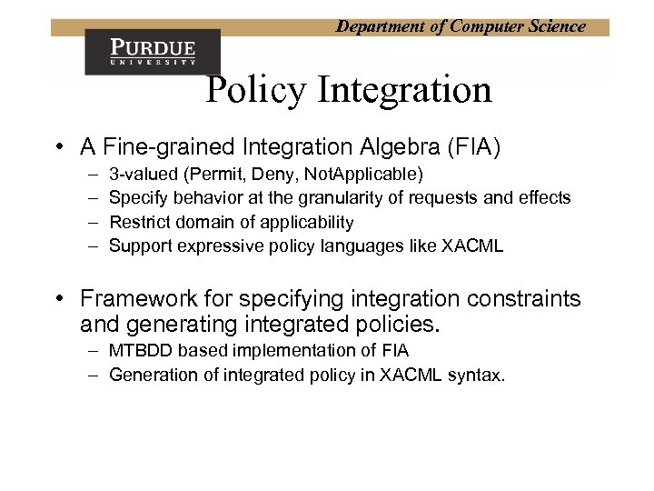 Department of Computer Science Policy Integration • A Fine-grained Integration Algebra (FIA) – –