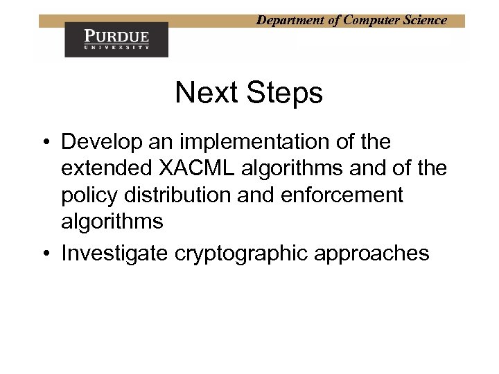 Department of Computer Science Next Steps • Develop an implementation of the extended XACML