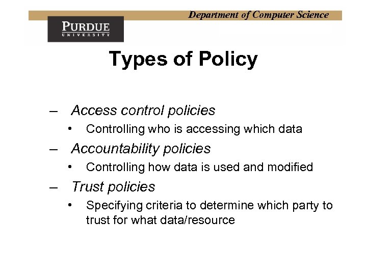 Department of Computer Science Types of Policy – Access control policies • Controlling who