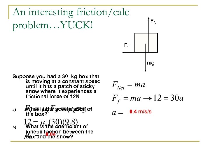 An interesting friction/calc problem…YUCK! FN Ff mg Suppose you had a 30 - kg