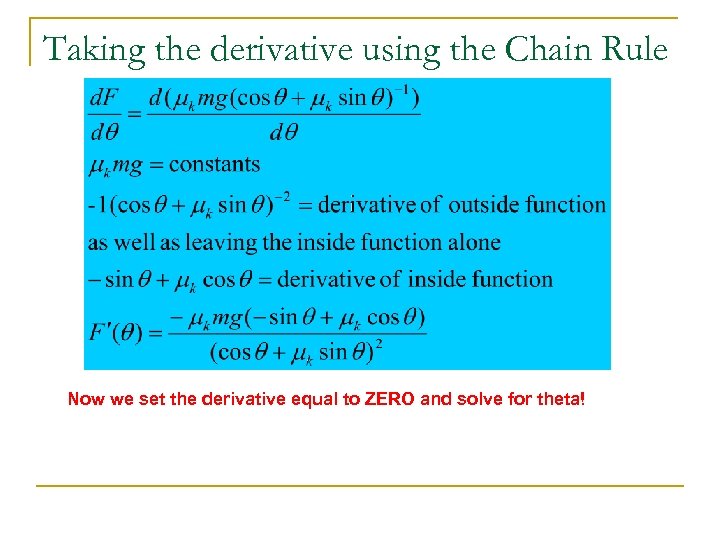 Taking the derivative using the Chain Rule Now we set the derivative equal to