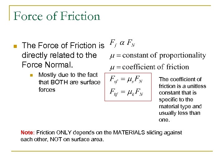 Force of Friction n The Force of Friction is directly related to the Force