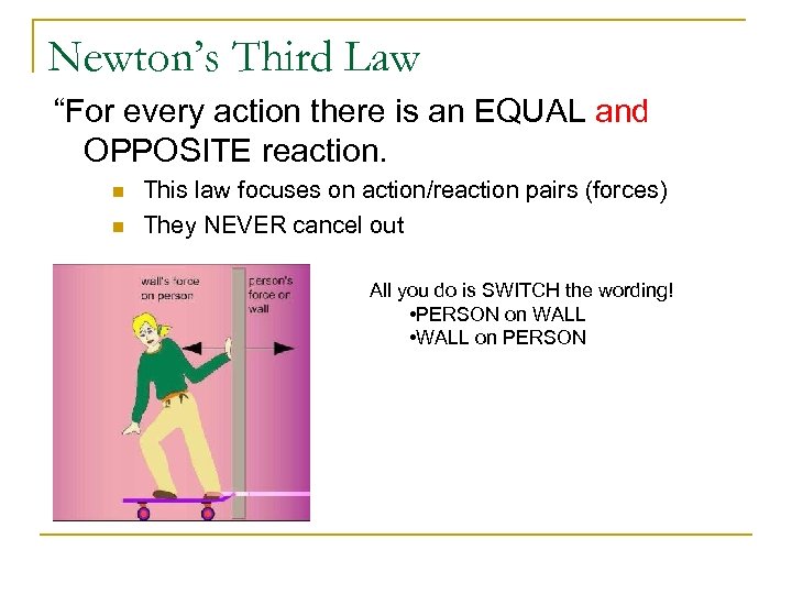 Newton’s Third Law “For every action there is an EQUAL and OPPOSITE reaction. n