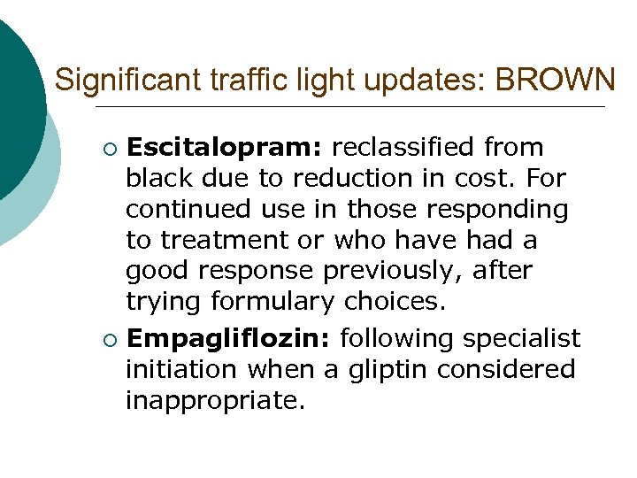 Significant traffic light updates: BROWN Escitalopram: reclassified from black due to reduction in cost.