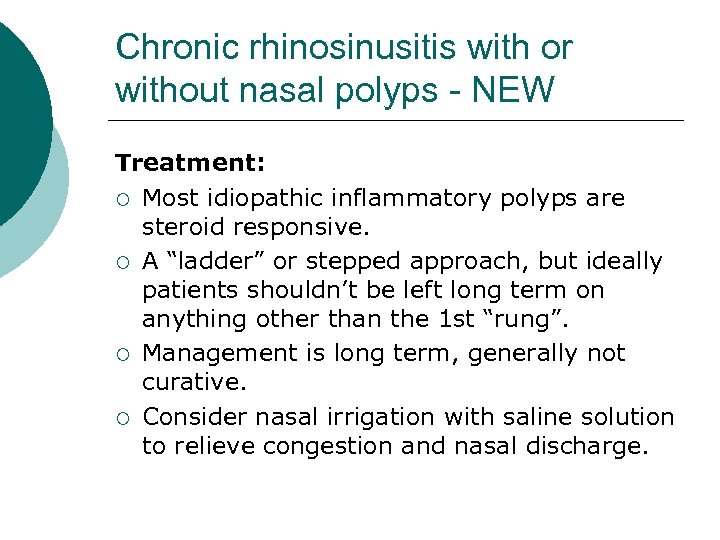 Chronic rhinosinusitis with or without nasal polyps - NEW Treatment: ¡ Most idiopathic inflammatory
