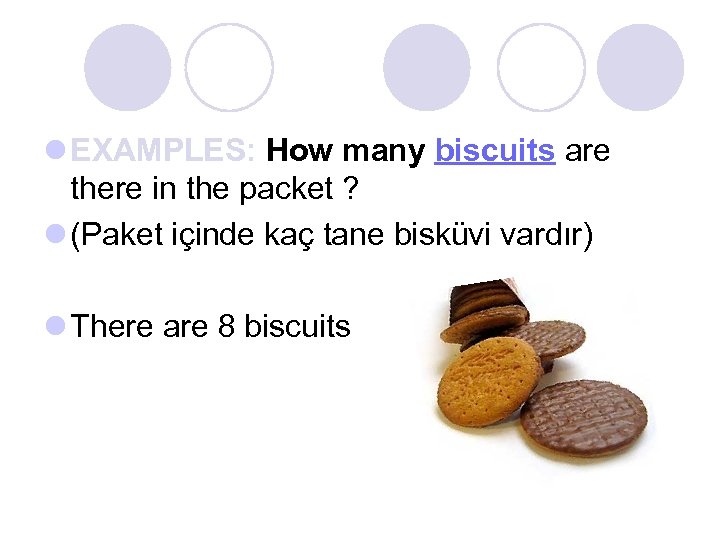 l EXAMPLES: How many biscuits are there in the packet ? l (Paket içinde