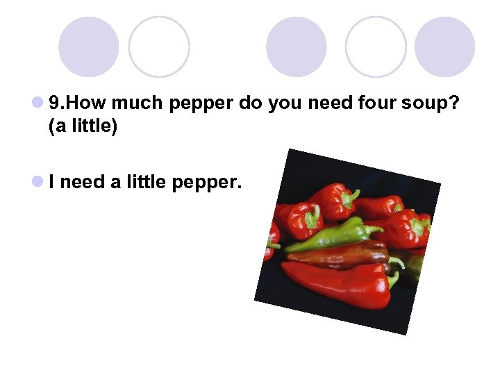 l 9. How much pepper do you need four soup? (a little) l I