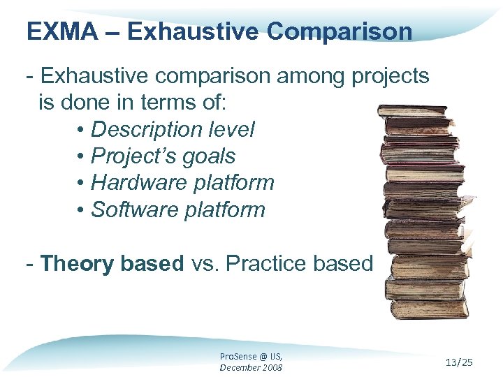 EXMA – Exhaustive Comparison - Exhaustive comparison among projects is done in terms of: