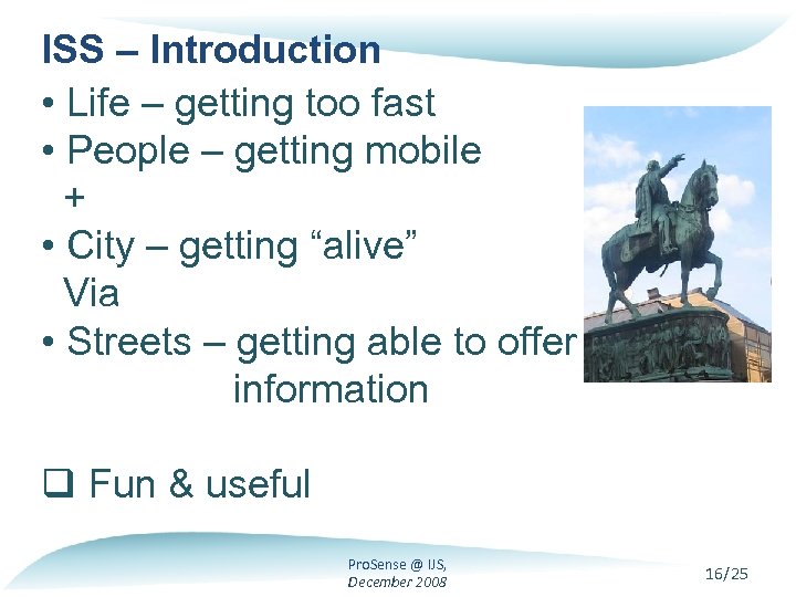 ISS – Introduction • Life – getting too fast • People – getting mobile