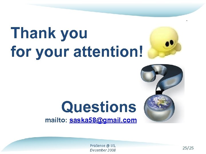 Thank you for your attention! Questions mailto: saska 58@gmail. com Pro. Sense @ IJS,