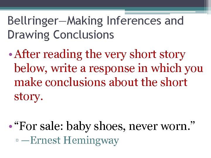 Bellringer—Making Inferences and Drawing Conclusions • After reading the very short story below, write