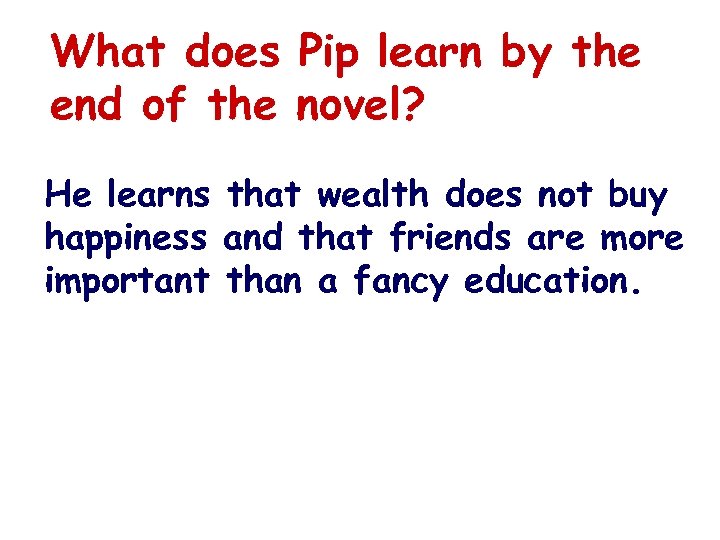 What does Pip learn by the end of the novel? He learns that wealth