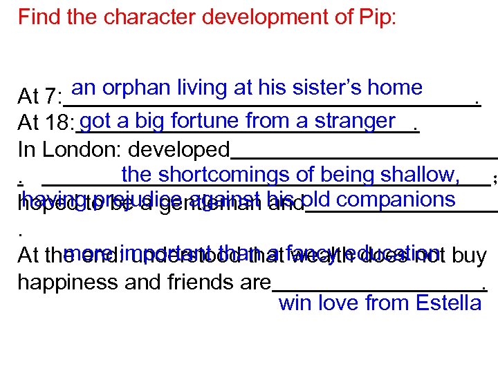 Find the character development of Pip: At 7: an orphan living at his sister’s