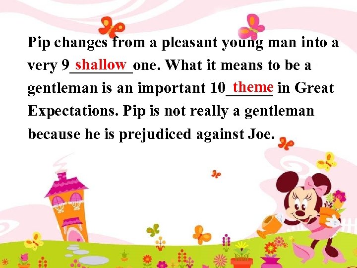 Pip changes from a pleasant young man into a shallow very 9____one. What it