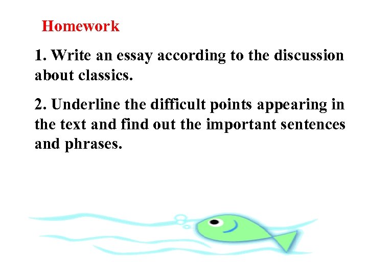  Homework 1. Write an essay according to the discussion about classics. 2. Underline