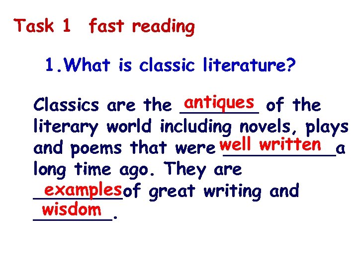Task 1 fast reading 1. What is classic literature? antiques Classics are the _______