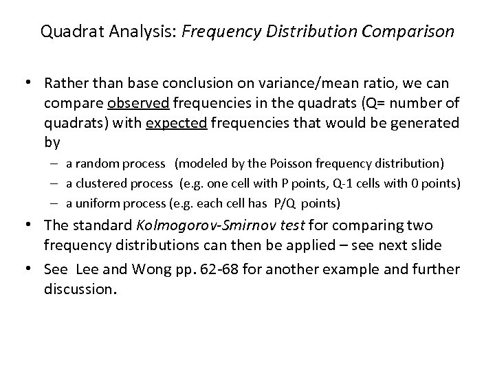 Quadrat Analysis: Frequency Distribution Comparison • Rather than base conclusion on variance/mean ratio, we