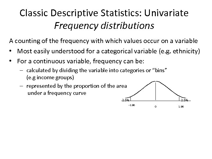 Classic Descriptive Statistics: Univariate Frequency distributions A counting of the frequency with which values