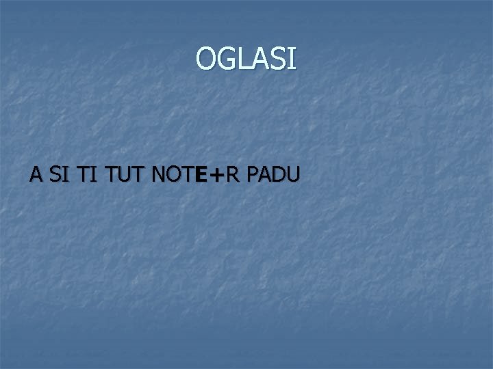 OGLASI A SI TI TUT NOTE+R PADU 